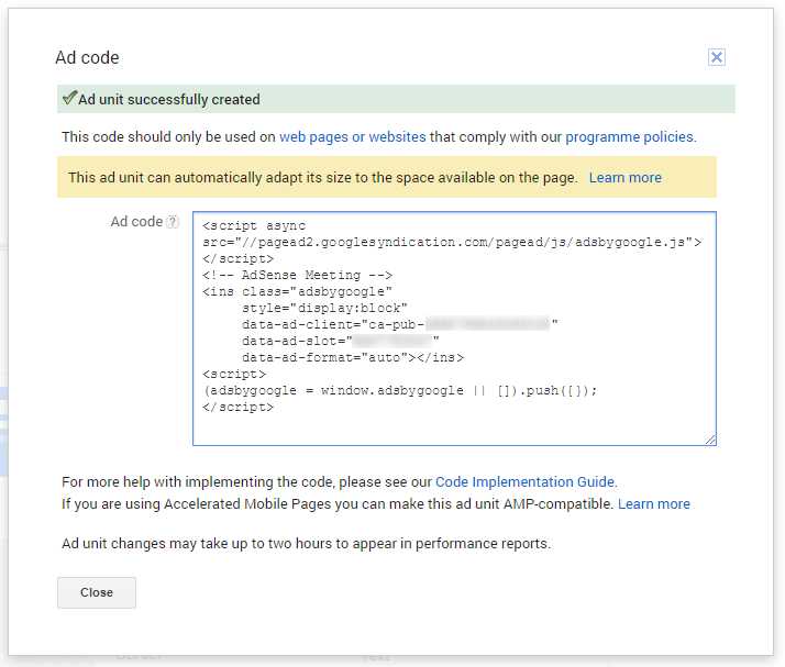 AdSense: Copy and paste the generated JavaScript code snippet of the ad unit into your site